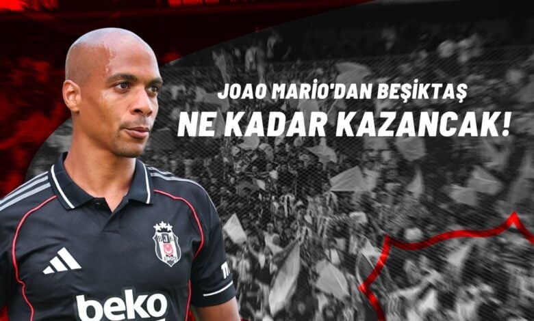 Joao Mario'dan Beşiktaş Ne Kadar Kazanacak!